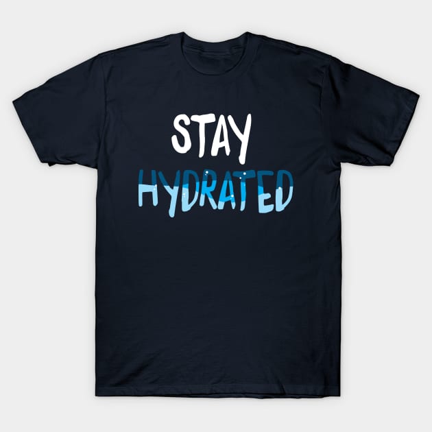 Stay Hydrated T-Shirt by SandeeBjr